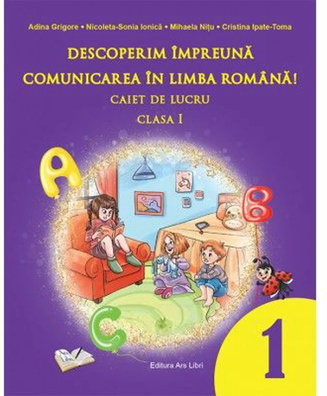 Descoperim impreuna comunicarea in limba romana. Caiet de lucru clasa 1 - Adina Grigore