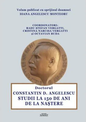Doctorul Constantin Angelescu. Studii la 150 de ani de la nastere - Radu Stefan Vergatti