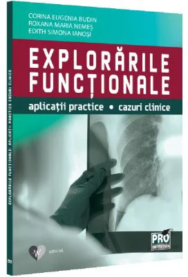 Explorarile functionale. Aplicatii practice, cazuri clinice - Corina Eugenia Budin