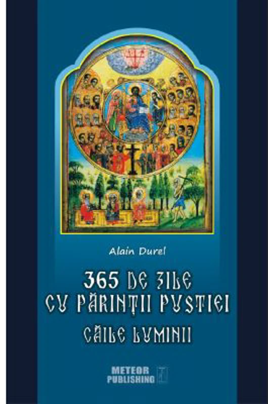 365 de zile cu Parintii pustiei. Caile luminii - Alain Durel