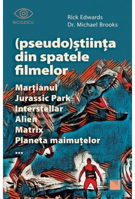 (Pseudo)Stiinta din spatele filmelor Martianul, Jurassic Park, Interstellar, Alien, Matrix, Planeta maimutelor… - Rick Edwards, dr. Michael Brooks