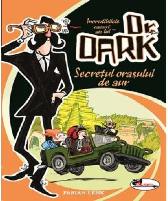 Incredibilele cazuri ale lui Dr. Dark. Secretul orasului de aur - Fabian Lenk