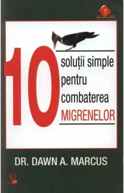 10 Solutii simple pentru combaterea migrenelor - Dr. Dawn A. Marcus