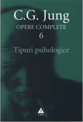 Tipuri psihologice. Opere Complete, volumul 6 - C. G. Jung
