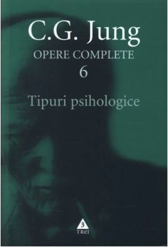 Tipuri psihologice. Opere Complete, volumul 6 - C. G. Jung
