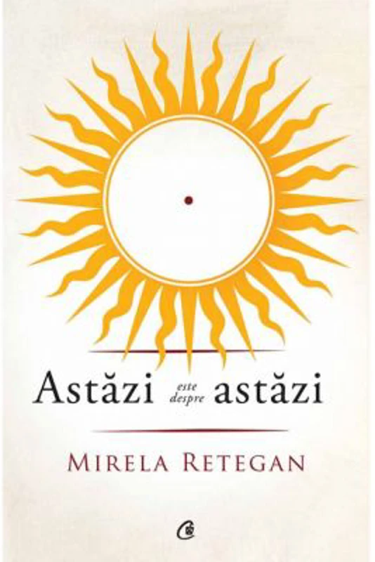 Astazi este despre astazi - Mirela Retegan