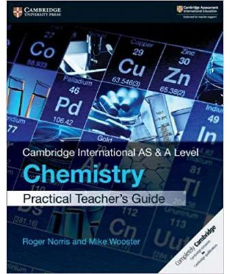 Cambridge International AS & A Level Chemistry Practical Teacher's Guide - Roger Norris, Mike Wooster