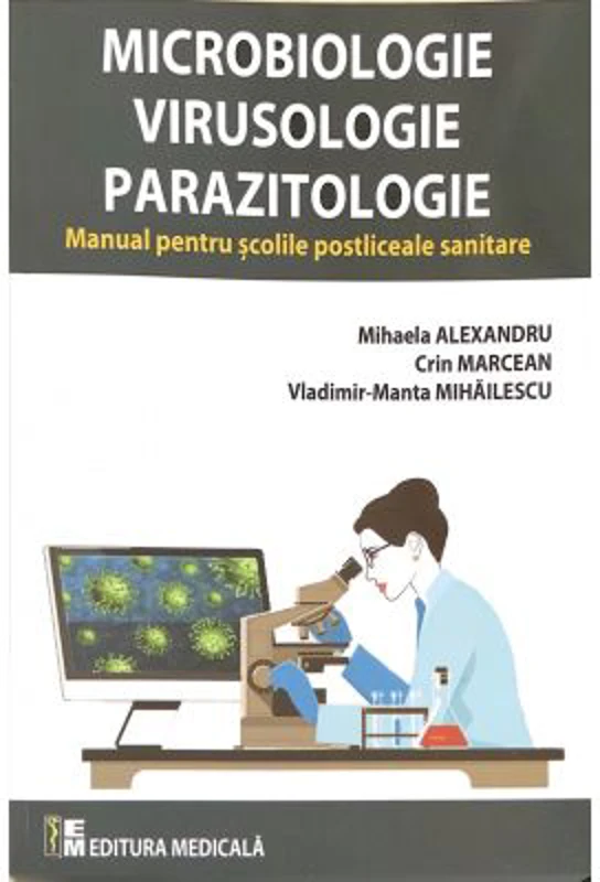 Microbiologie, virusologie, parazitologie. Manual pentru scolile postliceale sanitare - Mihaela Alexandru, Crin Marcean, Vladimir-Manta Mihailescu