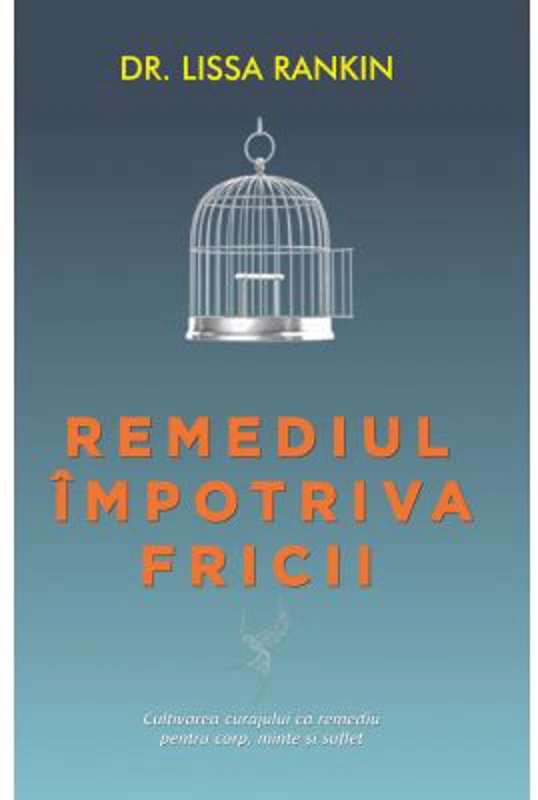 Remediul impotriva fricii - Lissa Rankin