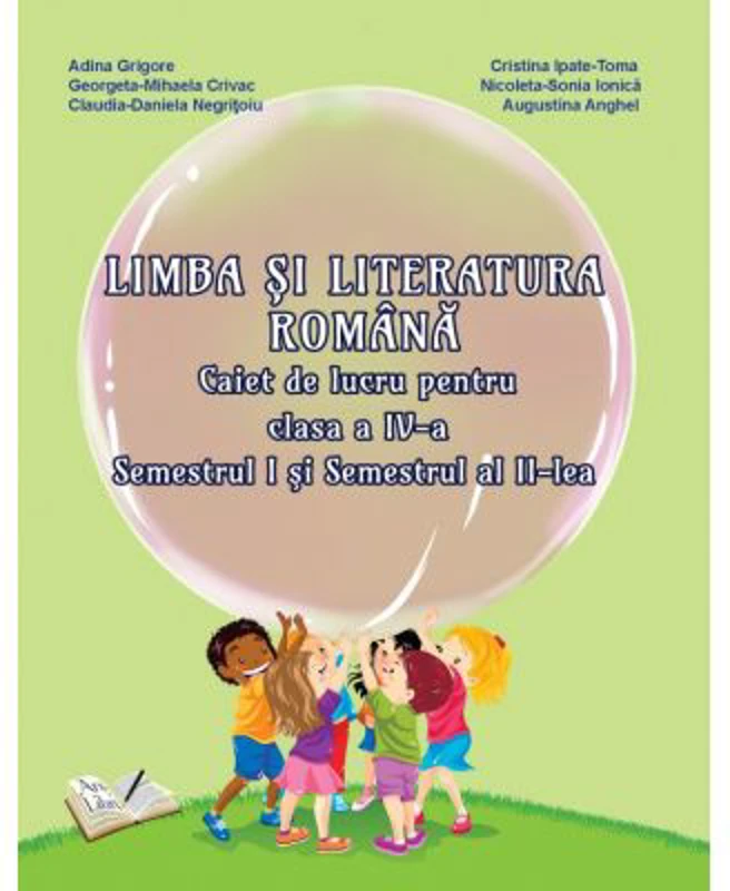 Limba si literatura romana. Caiet de lucru pentru clasa a 4-a, semestrele 1-2 - Adina Grigore