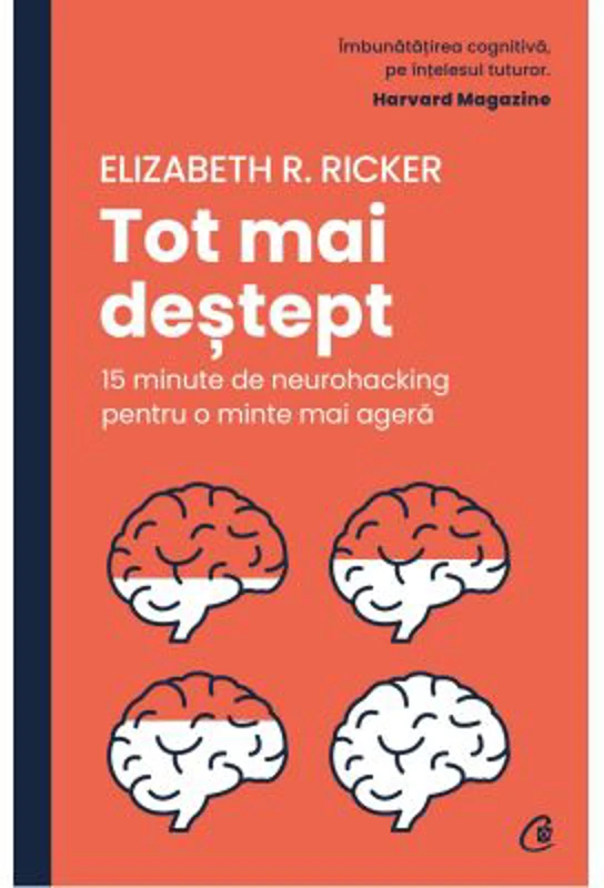Tot mai destept. 15 minute de neurohacking pentru o minte mai agera - Elizabeth R. Ricker