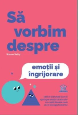 Sa vorbim despre emotii si ingrijorare - Sharon Selby