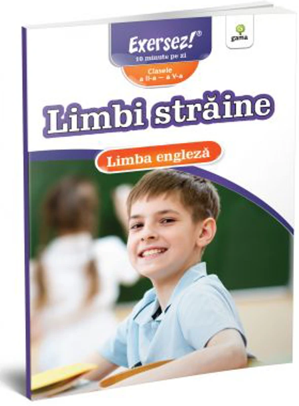 Limbi straine clasele a 2-a - a 5-a. Limba engleza. Exersez!