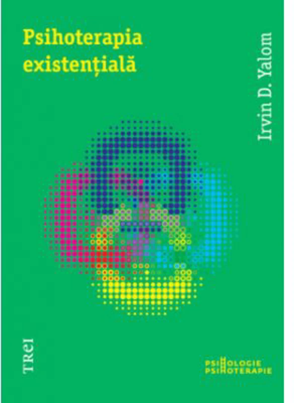 Psihoterapia existentiala - Irvin D. Yalom. Traducere de Bogdan Boghitoi