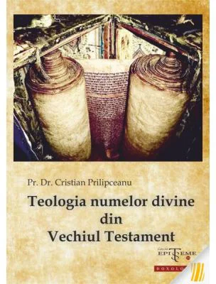 Teologia numelor divine din Vechiul Testament - Pr. dr. Cristian Prilipceanu