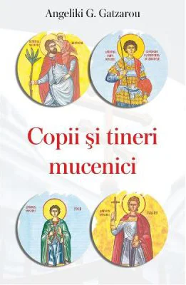 Copii si tineri mucenici - Angeliki G. Gatzarou