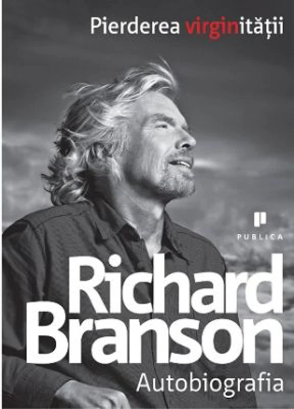 Pierderea virginitatii. Autobiografia - Richard Branson