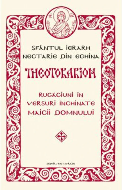THEOTOKARION. Rugaciuni in versuri inchinate Maicii Domnului - Sfantul ierarh Nectarie de Eghina