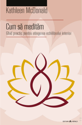 Cum sa meditam Ghid practic pentru atingerea echilibrului interior - Kathleen McDonald