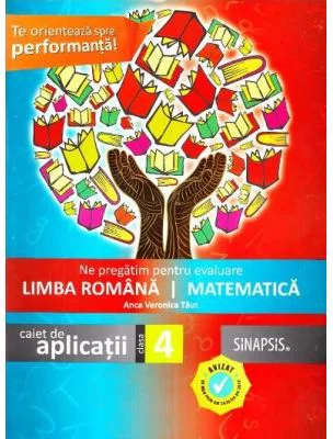 Ne pregatim pentru evaluare. Limba romana si Matematica. Caiet de aplicatii pentru clasa a 4-a