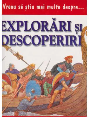 Vreau sa stiu mai multe despre explorari si descoperiri