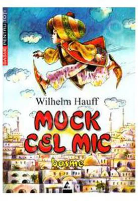 Muck cel mic. Basme - Wilhelm Hauff