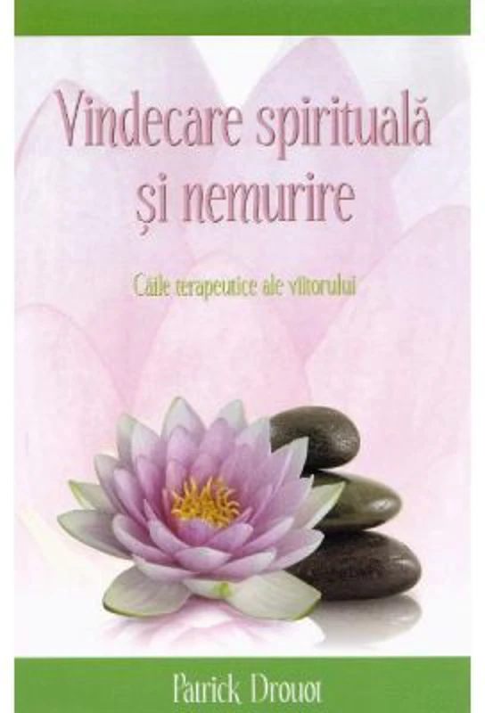 Vindecare spirituala si nemurire. Caile terapeutice ale viitorului - Patrick Drouot