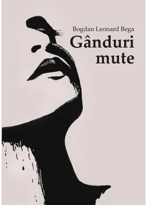 Ganduri mute - Bogdan Leonard Bega