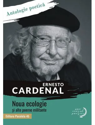 Noua ecologie si alte poeme militante. Antologie poetica - Ernesto Cardenal