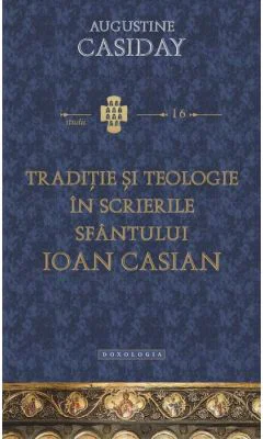 Traditie si teologie in scrierile Sfantului Ioan Casian