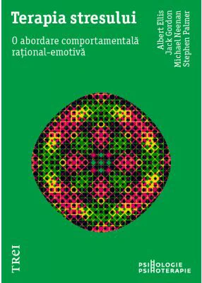 Terapia stresului. O abordare comportamentala rational-emotiva - Albert Ellis, Jack Gordon, Michael Neenan, Stephen Palmer
