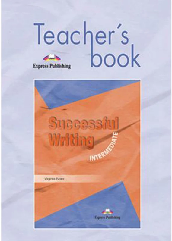 Curs limba engleza Successful Writing Intermediate Manualul profesorului - Virginia Evans