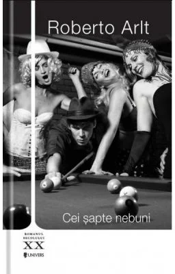 Cei sapte nebuni - Roberto Arlt