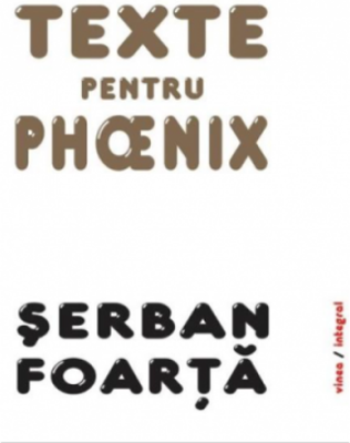 Texte pentru Phoenix - Serban Foarta