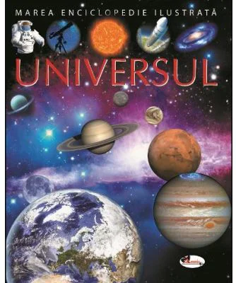 Marea enciclopedie ilustrata. Universul - Emilie Beaumont