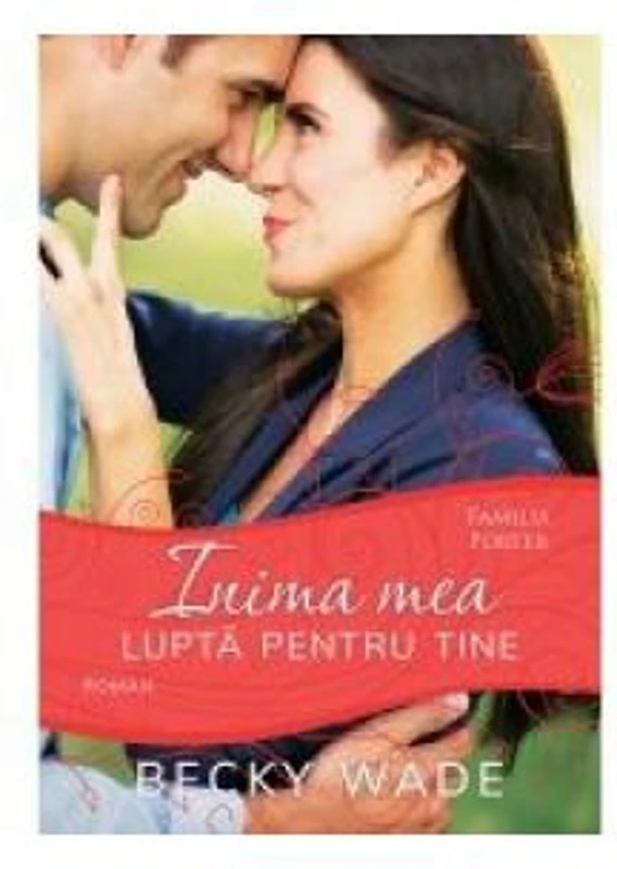 Inima mea lupta pentru tine, volumul 4 - Becky Wade