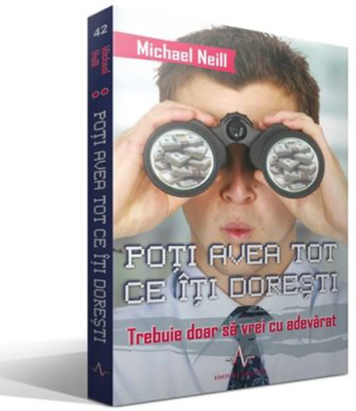 POTI AVEA TOT CE ITI DORESTI Trebuie doar sa vrei cu adevarat - Michael Neill
