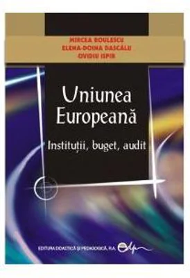 Uniunea Europeana-Institutii, buget, audit - Mircea Boulescu, Elena-Doina Dascalu, Ovidiu Ispir