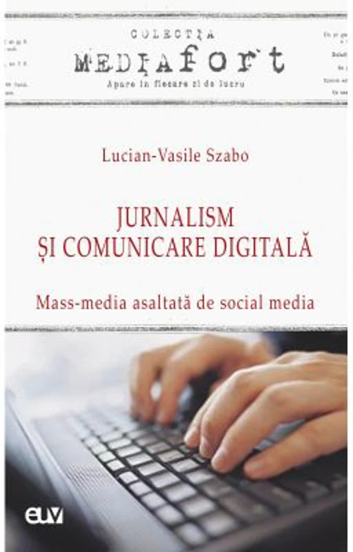 Jurnalism si comunicare digitala - Mass-media asaltata de social media - Lucian-Vasile Szabo
