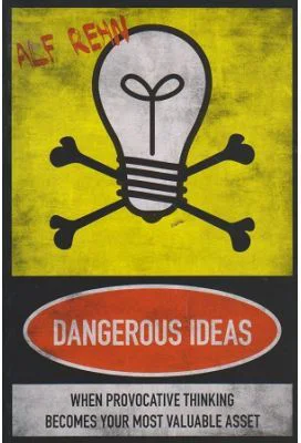 Dangerous Ideas. When Provocative Thinking Becomes Your Most Valuable Asset - Alf Rehn