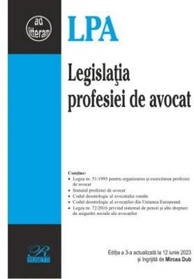 Legislatia profesiei de avocat. Editia a 3-a actualizata la 12 iunie 2023 - Mircea Dub