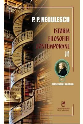 Istoria filosofiei contemporane, volumul 1 - P. P. Negulescu
