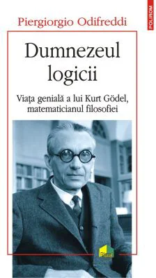 Dumnezeul logicii. Viata geniala a lui Kurt Goedel, matematicianul filosofiei - Odifreddi Piergiorgio