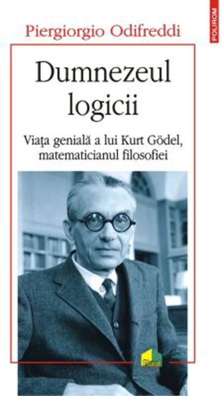 Dumnezeul logicii. Viata geniala a lui Kurt Goedel, matematicianul filosofiei - Odifreddi Piergiorgio