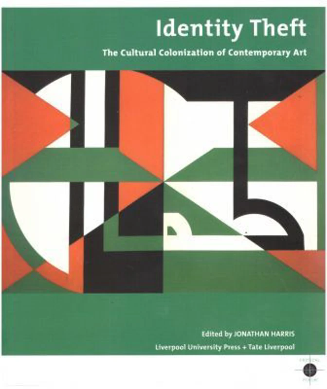 Identity Theft. The Cultural Colonization of Contemporary Art - Jonathan Harris