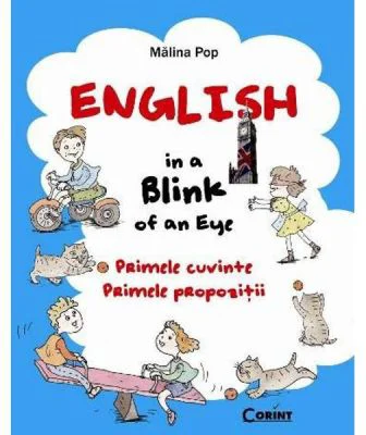 English in a blink of an eye. Primele cuvinte. Primele propozitii - Malina Pop