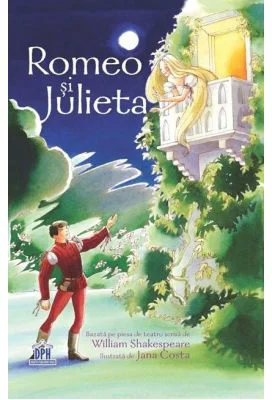 Romeo si Julieta. Adaptare dupa W. Shakespeare - Anna Claybourne. Ilustrata de Jana Costa