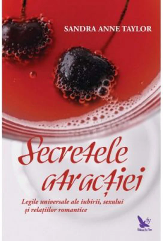 Secretele atractiei. Legile universale ale iubirii, sexului si relatiilor romantice - Sandra Anne Taylor
