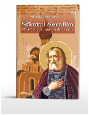 Sfantul Serafim, facatorul de minuni din Sarov - arhim. Ioan Krestiankin
