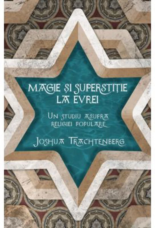 Magie si superstitie la evrei. Un studiu asupra religiei populare - Joshua Trachtenberg